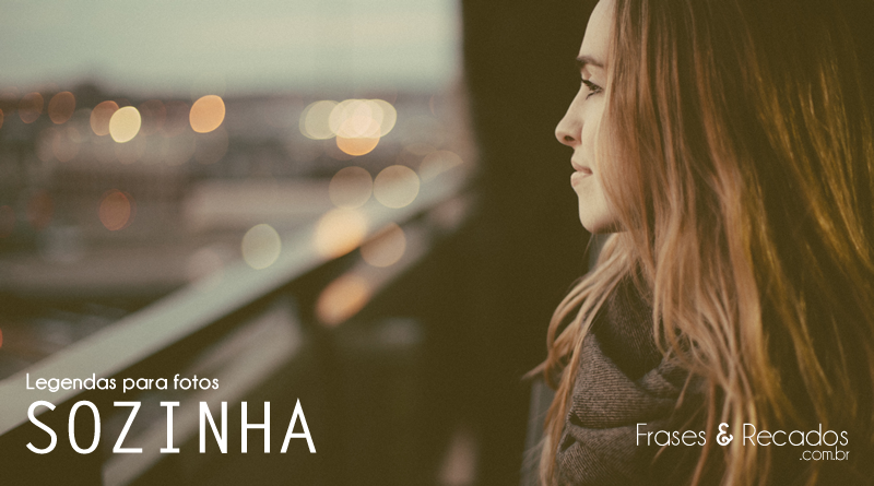101 Legendas para Fotos Sozinha - Frases e Recados