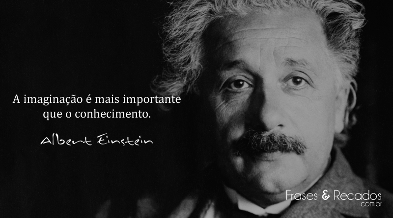 A imaginação é mais importante que o conhecimento.