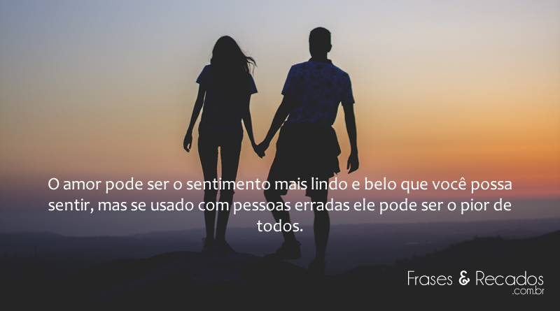 O amor pode ser o sentimento mais lindo - Frases e Recados