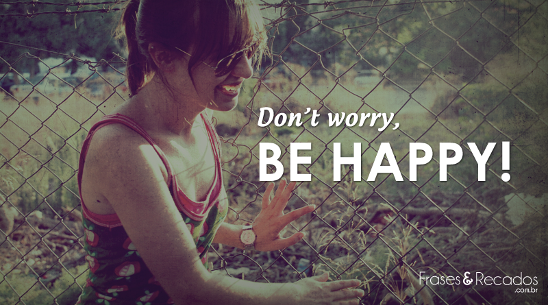 Don't worry, be happy!