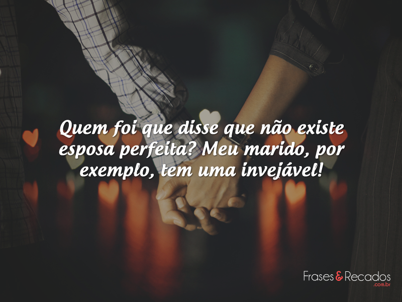 Quem foi que disse que não existe esposa perfeita?