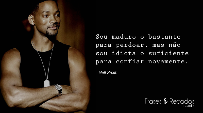 Sou maduro o bastante para perdoar - Frase de Will Smith
